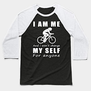 cycling I am me and i won't change my self for anyone Baseball T-Shirt